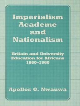 Imperialism, Academe and Nationalism Britain and University Education for Africans 1860-1960  9780714646688 Front Cover