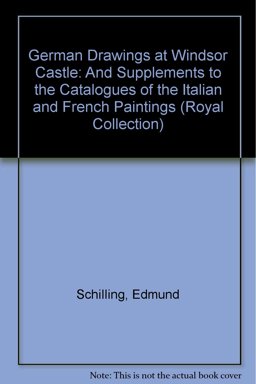 The German Drawings in the Collection of Her Majesty the Queen at Windsor Castle, by Edmund Schilling; and, Supplements to the Catalogues of Italian and French Drawings, with a History of the Royal Collection of Drawings by Anthony Blunt
