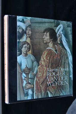 Rogier Van der Weyden; an Essay, with a Critical Catalogue of Paintings Assigned to Him and to Robert Campin