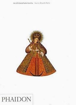 Art of Colonial Latin America  9780714841571 Front Cover