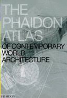 Phaidon Atlas of Contemporary World Architecture Comprehensive Edition  9780714843124 Front Cover
