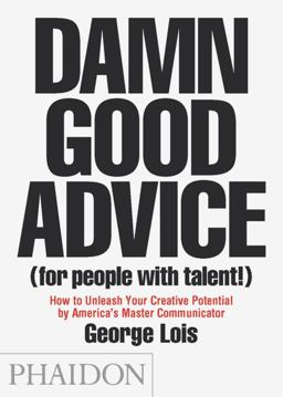 Damn Good Advice (for People with Talent!) How to Unleash Your Creative Potential by America's Master Communicator  9780714863481 Front Cover