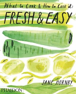 Fresh and Easy What to Cook and How to Cook It  9780714863603 Front Cover