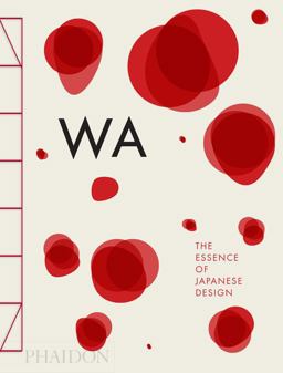 Wa The Essence of Japanese Design  9780714866963 Front Cover