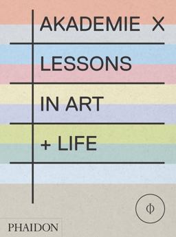 Akademie X Lessons in Art + Life  9780714867366 Front Cover