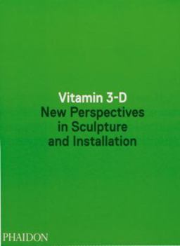 Vitamin 3-D New Perspectives in Sculpture and Installation  9780714868578 Front Cover