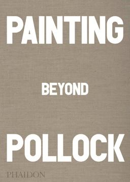 Painting Beyond Pollock  9780714868776 Front Cover