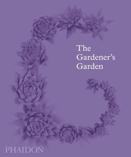 Gardener's Garden Inspiration Across Continents and Centuries  9780714874159 Front Cover