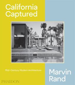 California Captured Mid-Century Modern Architecture, Marvin Rand  9780714876115 Front Cover
