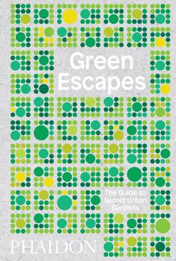 Green Escapes The Guide to Secret Urban Gardens  9780714876122 Front Cover