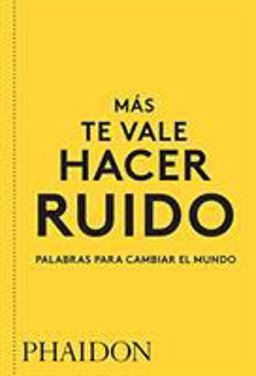 Más Te Vale Hacer Ruido. Palabras para Cambiar el Mundo (You Had Better Make Some Noise) (Spanish Edition)