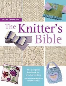 Knitter's Bible The Complete Handbook for Creative Knitters  9780715317990 Front Cover