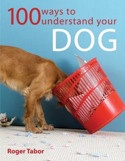 100 Ways to Understand Your Dog 100 Ways to Understand Your Dog