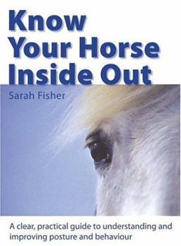 Know Your Horse Inside Out A Clear, Practical Guide to Understanding and Improving Posture and Behavior  9780715322314 Front Cover