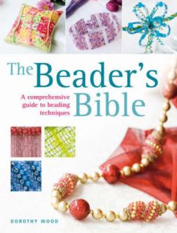 Beader's Bible A Comprehensive Guide to Beading Techniques  9780715323007 Front Cover