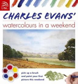 Charles Evans' Watercolours in a Weekend 2nd 9780715324684 Front Cover