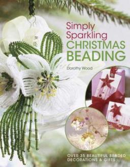 Simply Sparkling Christmas Beading Over 35 Beautiful Beaded Decorations and Gifts  9780715325438 Front Cover