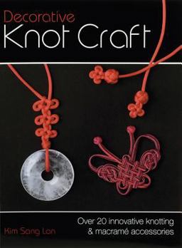 Decorative Knot Craft Over 20 Innovative Knotting and Macrame Accessories  9780715329221 Front Cover