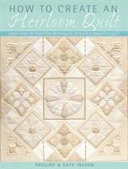 How to Create an Heirloom Quilt Learn over 30 Machine Techniques to Build a Beautiful Quilt  9780715335253 Front Cover