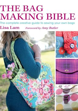 Bag Making Bible The Complete Guide to Sewing and Customizing Your Own Unique Bags  9780715336243 Front Cover