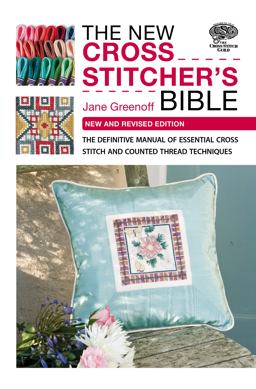 New Cross Stitcher's Bible The Definitive Manual of Essential Cross Stitch and Counted Thread Techniques  9780715337714 Front Cover
