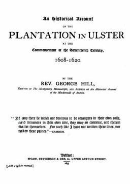 An Historical Account of the Plantation in Ulster at the Commencement of the Seventeenth Century, 1608-1620