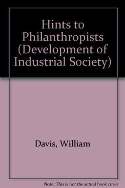 Hints to Philanthropists; or, a Collective View of Practical Means for Improving the Condition of the Poor and Labouring Classes of Society