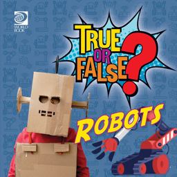 True or False? Robots