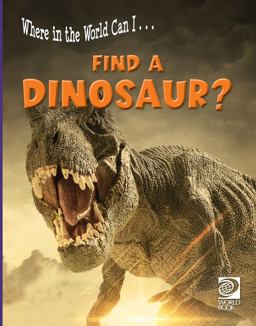 Where in the World Can I ... Find a Dinosaur?