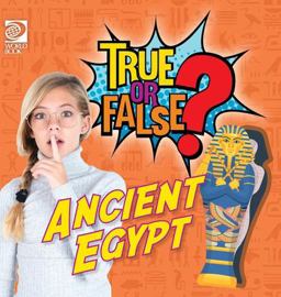 True or False? Ancient Egypt