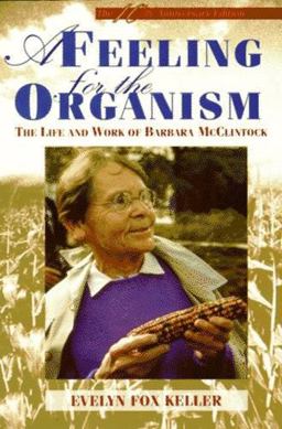 Feeling for the Organism The Life and Work of Barbara Mcclintock  9780716715047 Front Cover