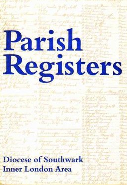 A Survey of the Parish Registers of the Diocese of Southwark, Inner London Area
