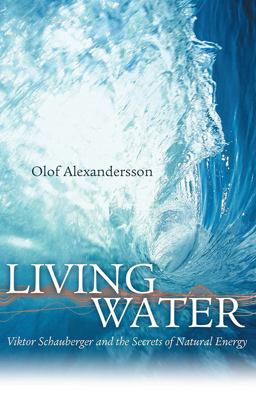 Living Water Viktor Schauberger and the Secrets of Natural Energy 2nd 9780717133901 Front Cover