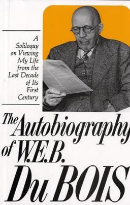 Autobiography of W. E. B. Du Bois A Soliloquy on Viewing My Life from the Last Decade of Its First Century  9780717802340 Front Cover