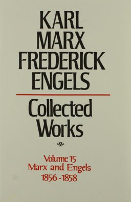 Collected Works of Karl Marx and Friedrich Engels, 1856-58