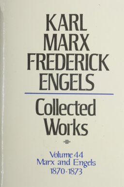 Collected Works of Karl Marx and Friedrich Engels, July, 1870-December, 1873
