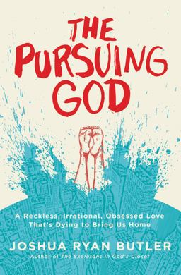 Pursuing God A Reckless, Irrational, Obsessed Love That's Dying to Bring Us Home  9780718021603 Front Cover