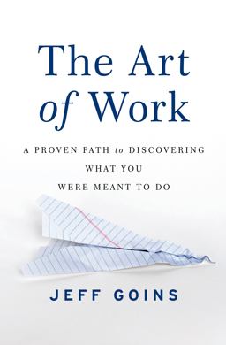 Art of Work A Proven Path to Discovering What You Were Meant to Do  9780718022075 Front Cover
