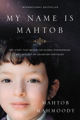 My Name Is Mahtob A Daring Escape, a Life of Fear, and the Forgiveness That Set Me Free  9780718022105 Front Cover