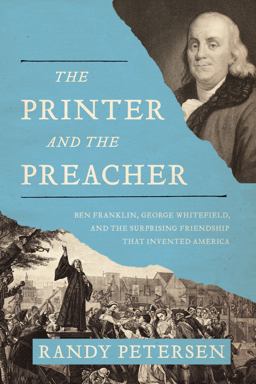 Printer and the Preacher Ben Franklin, George Whitefield, and the Surprising Friendship That Invented America  9780718022211 Front Cover