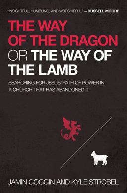 Way of the Dragon or the Way of the Lamb Searching for Jesus' Path of Power in a Church That Has Abandoned It  9780718022358 Front Cover