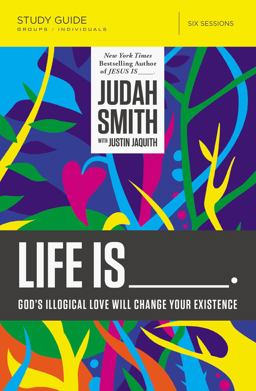 Life Is _____. God's Illogical Love Will Change Your Existence  9780718030711 Front Cover