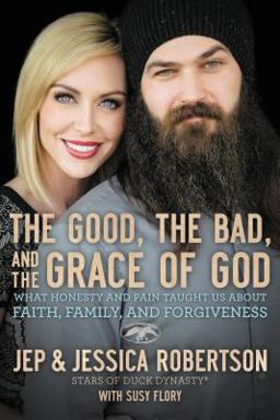 Good, the Bad, and the Grace of God What Honesty and Pain Taught Us about Faith, Family, and Forgiveness  9780718031480 Front Cover