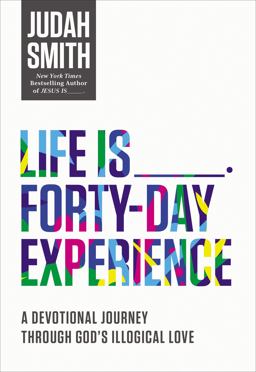 Life Is _____ Forty-Day Experience A Devotional Journey Through God's Illogical Love  9780718032661 Front Cover