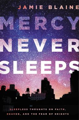 Mercy Never Sleeps Sleepless Thoughts on Faith, Heaven, and the Fear of Heights  9780718032722 Front Cover