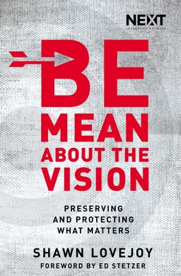Be Mean about the Vision Preserving and Protecting What Matters  9780718032883 Front Cover
