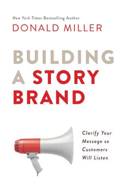 Building a Story Brand Clarify Your Message So Customers Will Listen  9780718033323 Front Cover