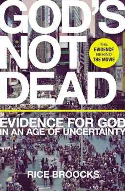 God's Not Dead Evidence for God in an Age of Uncertainty  9780718037017 Front Cover