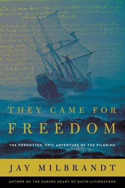 They Came for Freedom The Forgotten, Epic Adventure of the Pilgrims  9780718037857 Front Cover