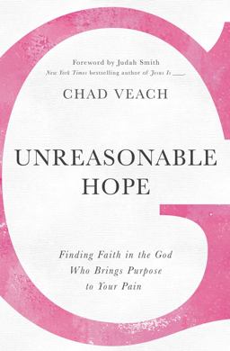 Unreasonable Hope Finding Faith in the God Who Brings Purpose to Your Pain  9780718038342 Front Cover